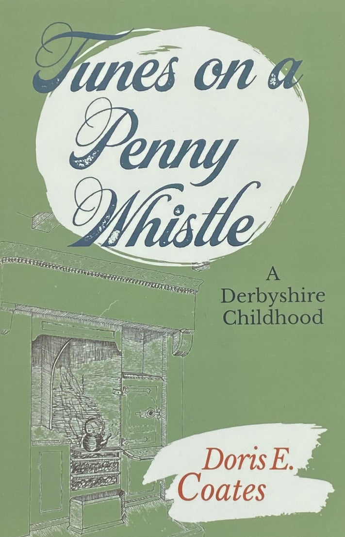 Tunes on a Penny Whistle - A Derbyshire Childhood - by Doris E Coates